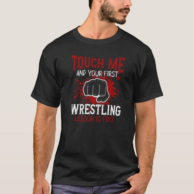 Touch Me And Your First Wrestling Lesson Is Free P T-Shirt (Front)