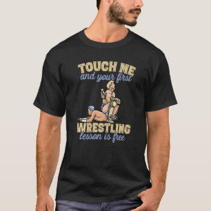 Touch Me And Your First Wrestling Lesson Is Free P T-Shirt
