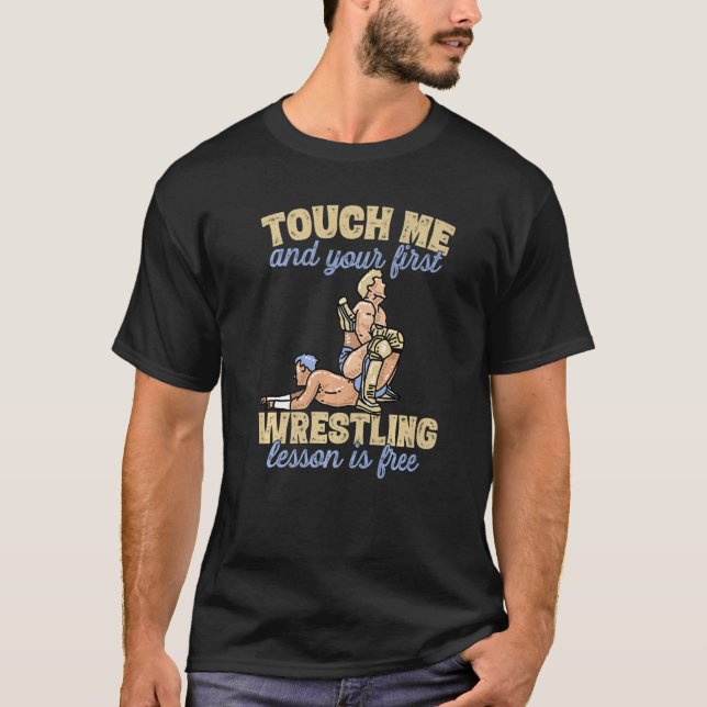 Touch Me And Your First Wrestling Lesson Is Free P T-Shirt (Front)
