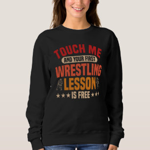 Touch Me And Your First Wrestling Lesson Is Free   Sweatshirt