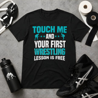 Touch Me And Your First Wrestling Lesson Is Free T-Shirt