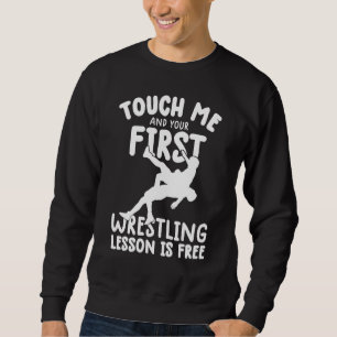 Touch Me And Your First wrestling Lesson Is Free w Sweatshirt