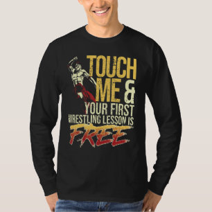 Touch Me and Your First Wrestling Lesson Is Free W T-Shirt
