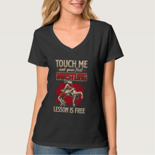 Touch Me And Your First Wrestling Lesson Is Free W T-Shirt