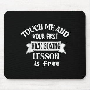 Touch me and your ft kick boxing lesson is - funny mouse pad