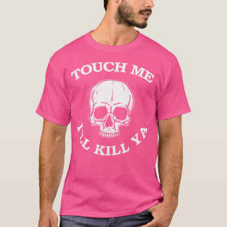 Touch Me Ill Kill Ya Funny 80S Hair Heavy Metal Me T-Shirt