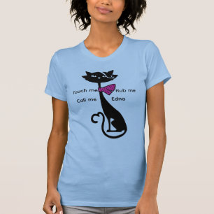 Touch Me, Rub Me, Call Me Edna” Funny Cat Graphic  T-Shirt