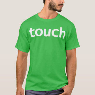 Touch Minimal Typography White Text T-Shirt