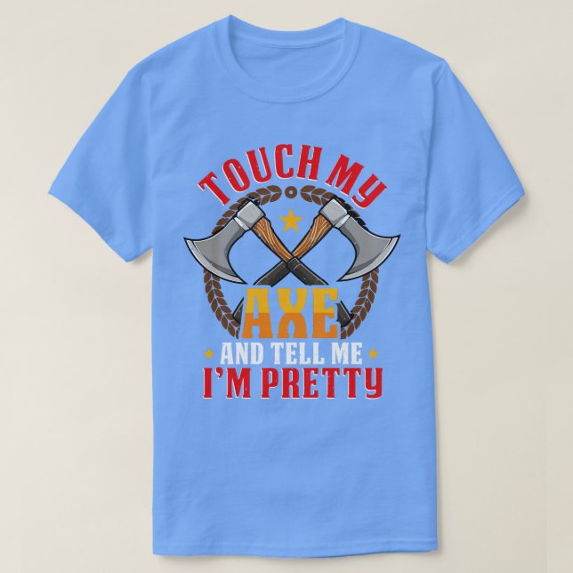 Touch my Axe funny Axe Throwing Hatchet T-Shirt (Design Front)