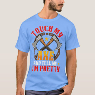 Touch my Axe funny Axe Throwing Hatchet T-Shirt