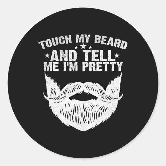 Touch My Beard And Tell Me I&# m Pretty Funny Fat Classic Round Sticker (Front)