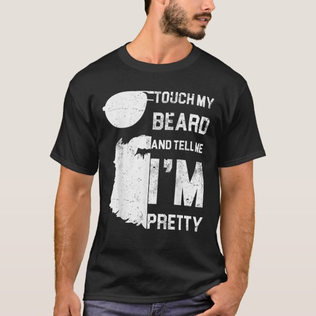 Touch My Beard And Tell Me I m Pretty Shirt Father (Front)