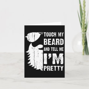 Touch My Beard And Tell Me Im Pretty Beard Quote F Card