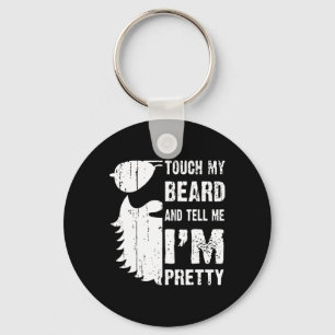 Touch My Beard And Tell Me Im Pretty Beard Quote F Key Ring