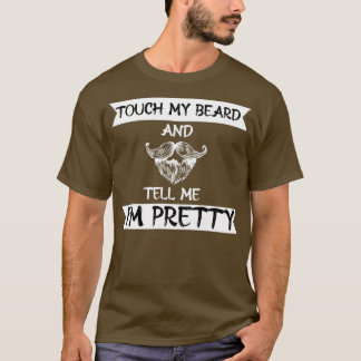 Touch my beard and tell me Im pretty funny 2 T-Shirt
