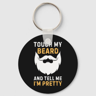 Touch My Beard And Tell Me I'm Pretty Funny Father Key Ring
