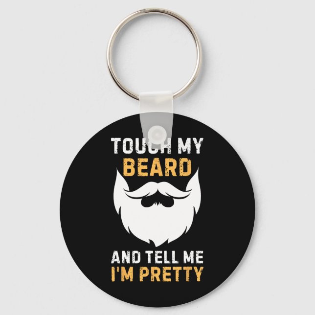 Touch My Beard And Tell Me I'm Pretty Funny Father Key Ring (Front)