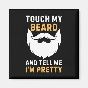 Touch My Beard And Tell Me I'm Pretty Funny Father Magnet
