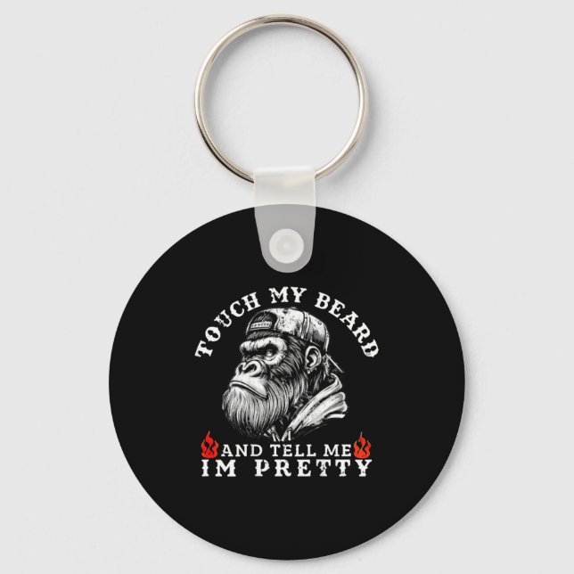 Touch My Beard And Tell Me I'm Pretty Funny Monkey Key Ring (Front)