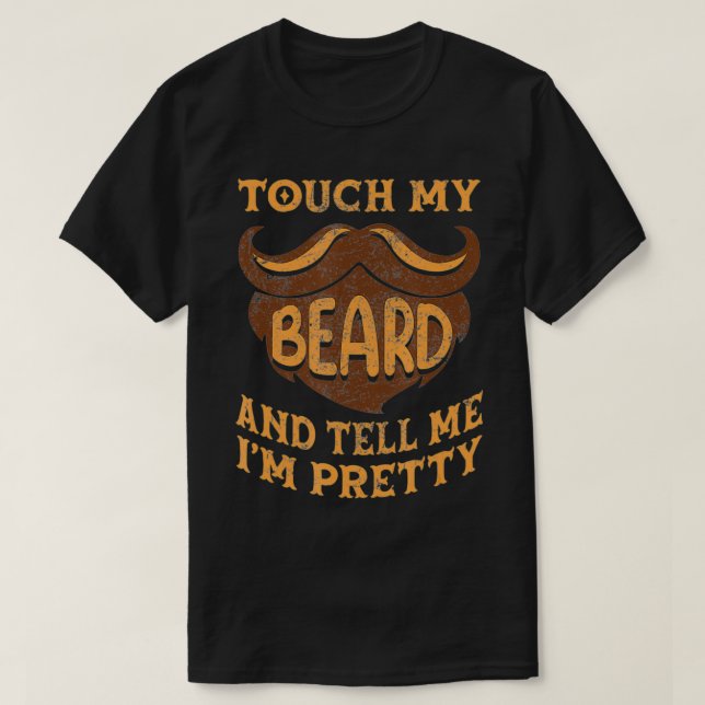 Touch My Beard And Tell Me I'm Pretty Man Fathers  T-Shirt (Design Front)