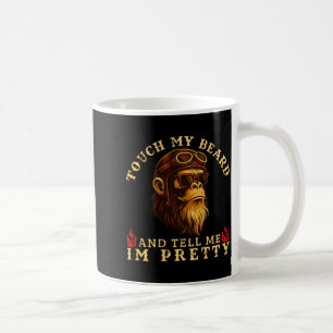 Touch My Beard And Tell Me I'm Pretty Monkey (on B Coffee Mug
