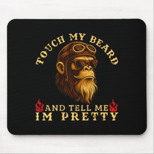 Touch My Beard And Tell Me I'm Pretty Monkey (on B Mouse Pad