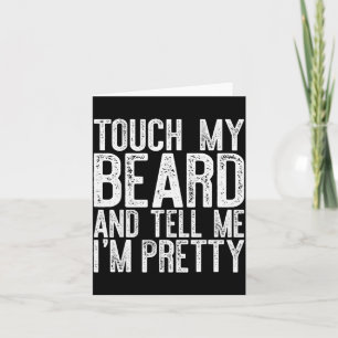 Touch My Beard And Tell Me I'm Pretty Shirt Funny  Card
