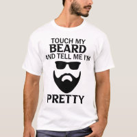 touch my beard and tell me i'm pretty