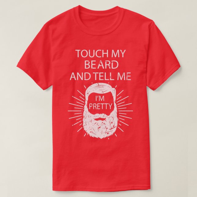 Touch My Beard And Tell Me Ix27m Pretty T-Shirt (Design Front)