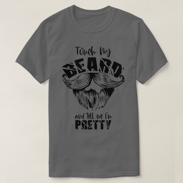 Touch My Beard And Tell Me Ix27m Pretty Unisex Shi T-Shirt (Design Front)