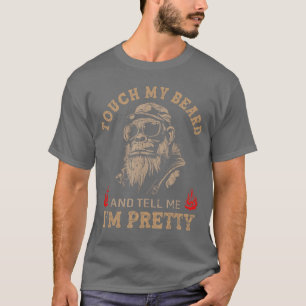 Touch My Beard andell Me Im Pretty Monkey Funny re T-Shirt