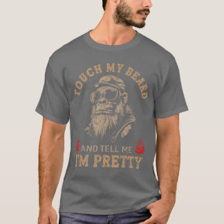 Touch My Beard andell Me Im Pretty Monkey Funny re T-Shirt