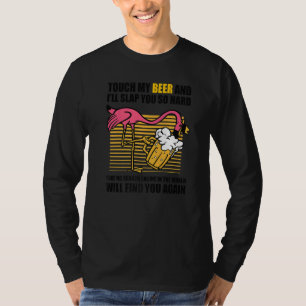 Touch My Beer And I Will Slap You so Hard  Beer T-Shirt
