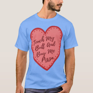 Touch My Butt And Buy Me Pizza Premium 32815601 T-Shirt