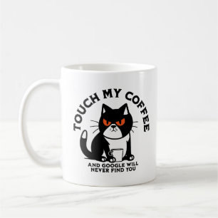 Touch my Coffee and Google will never find you Coffee Mug