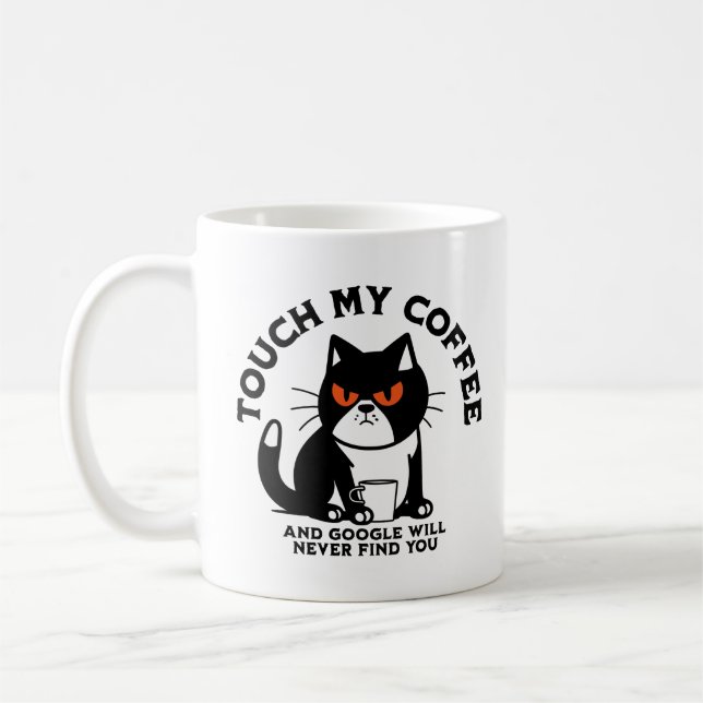 Touch my Coffee and Google will never find you Coffee Mug (Left)