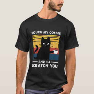 Touch My Coffee And I'll Scratch You Cats Drink Co T-Shirt