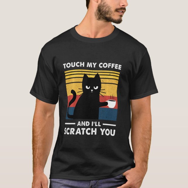 Touch My Coffee And I'll Scratch You Cats Drink Co T-Shirt (Front)
