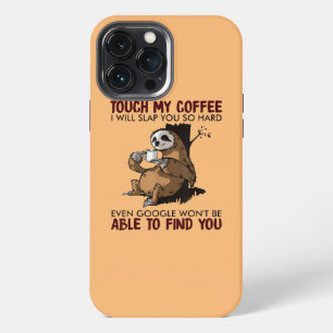 Touch My Coffee I Will Slap You Funny Sloth iPhone 13 Pro Max Case