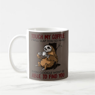 Touch My Coffee I Will Slap You Funny Sloth Mug