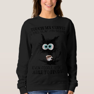Touch My Coffee I Will Slap You Hard Funny Black C Sweatshirt