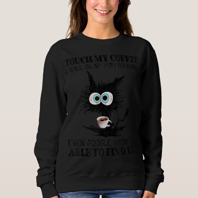 Touch My Coffee I Will Slap You Hard Funny Black C Sweatshirt (Front)