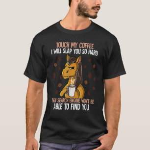 Touch My Coffee I Will Slap You So Hard 14 T-Shirt
