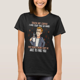 Touch My Coffee I Will Slap You So Hard 9 T-Shirt