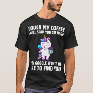 Touch My Coffee I Will Slap You So Hard caffeinate T-Shirt