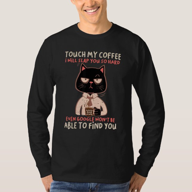 Touch My Coffee I Will Slap You So Hard Even Googl T-Shirt (Front)