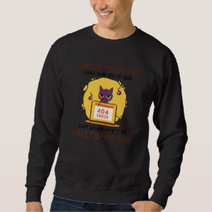 Touch My Coffee I Will Slap You So Hard - Funny Ca Sweatshirt