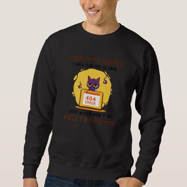Touch My Coffee I Will Slap You So Hard - Funny Ca Sweatshirt (Front)