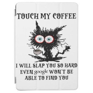touch my coffee i will slap you so hard funny cat  iPad air cover