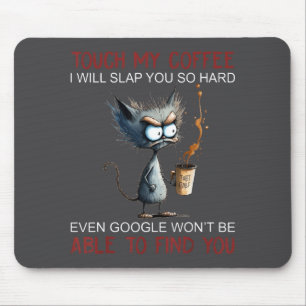 Touch My Coffee I Will Slap You So Hard Funny Cat Mouse Pad